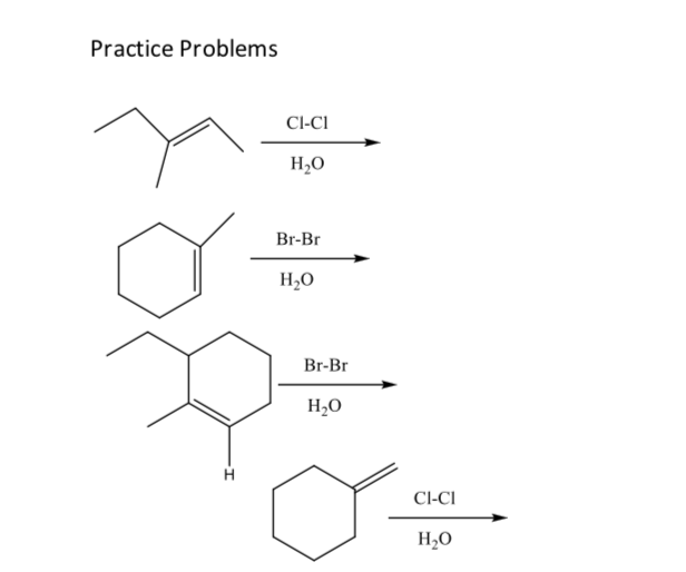 Practice Problems
Cl-CI
H20
Br-Br
H,0
Br-Br
H,O
Cl-CI
H2O
