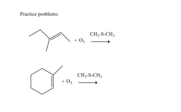 Practice problems:
CH3-S-CH3
03
CH3-S-CH3
+ O3
