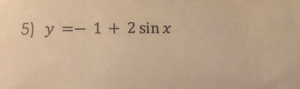 5) y = 1 + 2 sin x