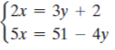 S2x = 3y + 2
15x = 51 – 4y
