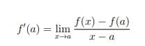 f(r) - f(a)
f'(a) = lim
