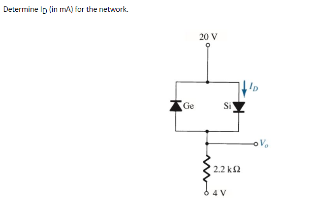 Determine Ip (in mA) for the network.
20 V
Ip
Ge
Si
oVo
2.2 k2
6 4 V
