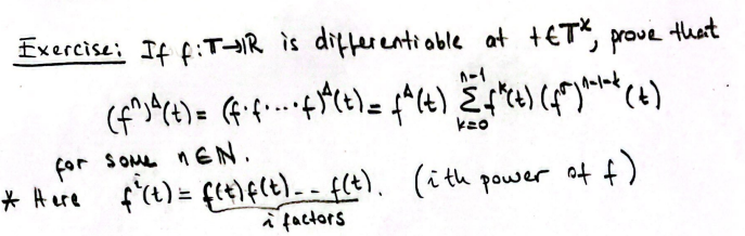 Exercise: If f:T-R is differentiable at +ETX, prove
that
^-1
(f^₁² (t) = (f²f... f^²(t) = f^(t) = f*^²+) (f^)^~²~² (+)
kao
for some NEN.
* Here f(t) = f(t)f(t) __ f(t). (ith power of f)
i factors