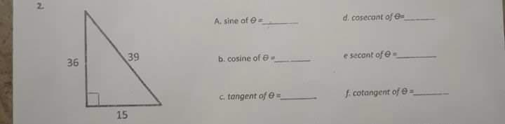 A. sine of e=
d. cosecant of e
36
39
e secont ofe=
b. cosine of e
c. tangent of e=
f. cotangent of e=
15
