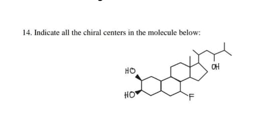 14. Indicate all the chiral centers in the molecule below:
HO
OH
HO
