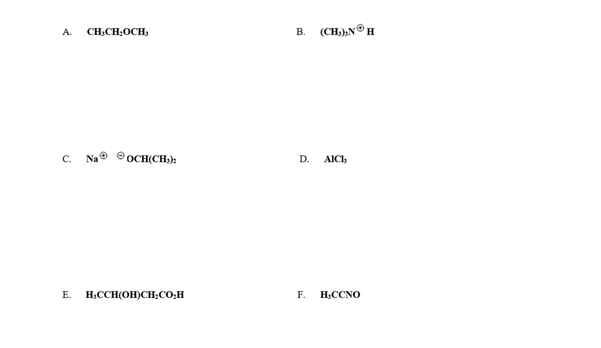 CH;CH2OCH3
(CH);NOH
А.
В.
С.
Na
ОСНІСН)
D.
AICl3
Е.
H;CCH(OH)CH;CO;H
F.
H3CCNO
