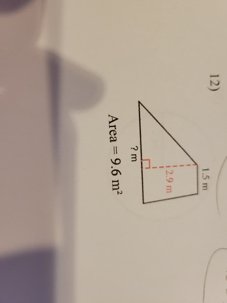 12)
1.5 m
12.9 m
? m
Area = 9.6 m²
