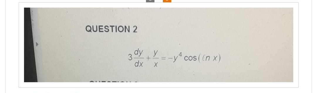 QUESTION 2
3 y
+ =
X
dx
=-y¹ cos((n x)