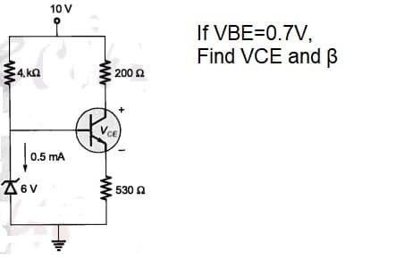 10 V
If VBE=0.7V,
Find VCE and ß
:4.k2
200 2
VCE
0.5 mA
な6v
530 2
ww
ww
