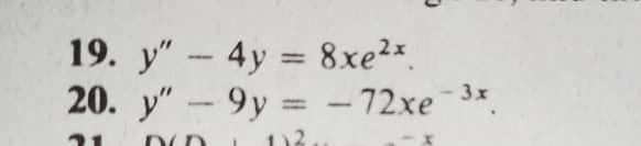 19. y"4y 8xe2x.
20. y"-9y = - 72xe 3x
%3D
