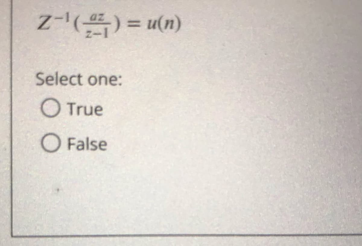 z-() = u(n)
Select one:
O True
O False
