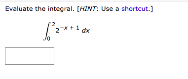 Evaluate the integral. [HINT: Use a shortcut.]
2
2-x + 1 dx
