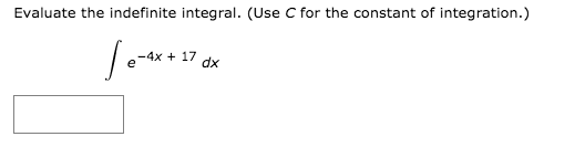 Evaluate the indefinite integral. (Use C for the constant of integration.)
-4x + 17
dx
