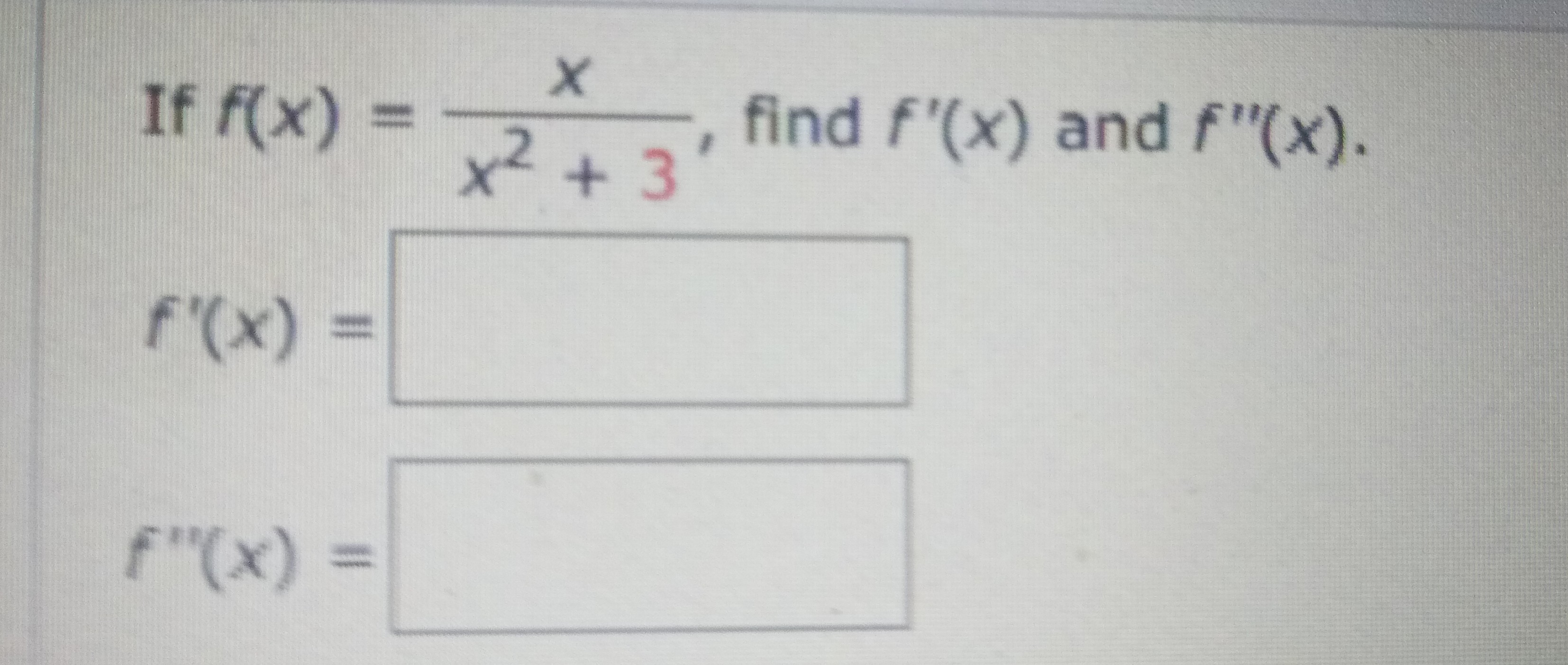 find f'(x) and f"(x).
:
If f(x)
x²
+3
f'(x) =
f"(x) =
