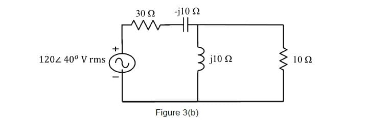 30 Ω
J10 Ω
1202 40° V rms
j10 Ω
10Ω
Figure 3(b)
