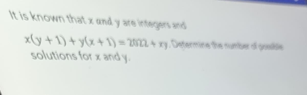 It is known that x and y are integers and
x(y+1) + y(x+1)=2022 + xy. Determine the number of posible
solutions for x and y.