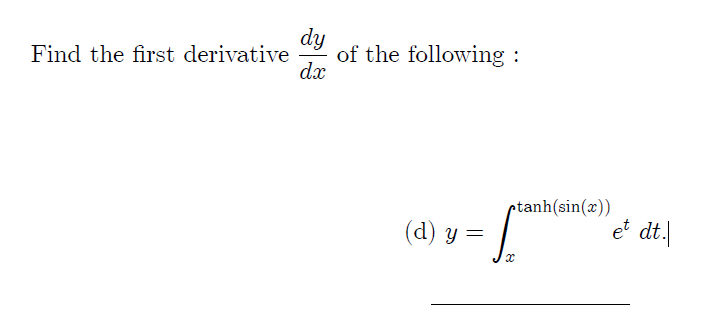 dy
of the following :
dx
Find the first derivative
ptanh(sin(x))
et dt.
(d) y =
