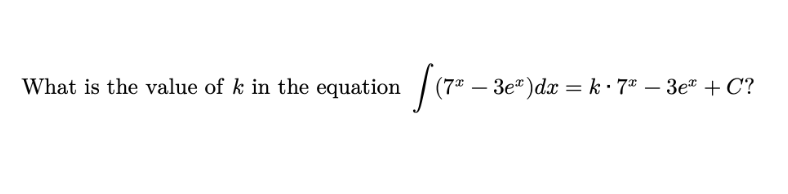 What is the value of k in the equation
[(7²
(7* - 3e)dx = k·7* - 3e + C?