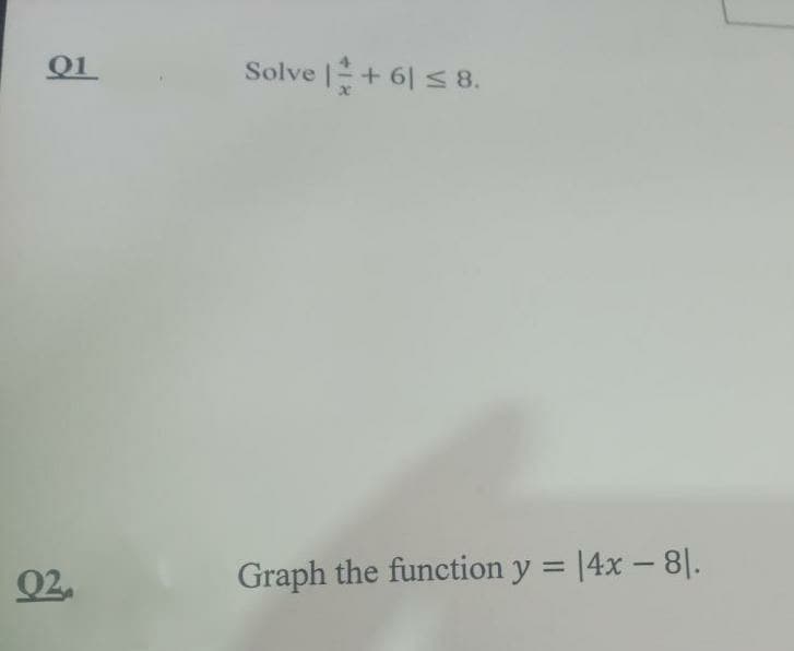 Solve |+ 6| s 8.
Graph the function y = |4x – 8|.
%3D
Q2.
