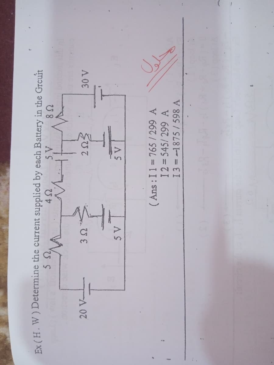 Ex ( H. W) Determine the current supplied by each Battery in the Grcuit
5
A'S
U8
20 V-
AS
( Ans : I 1 = 765/ 299 A
I2 545/ 299 A
13 = -1875/598 A
