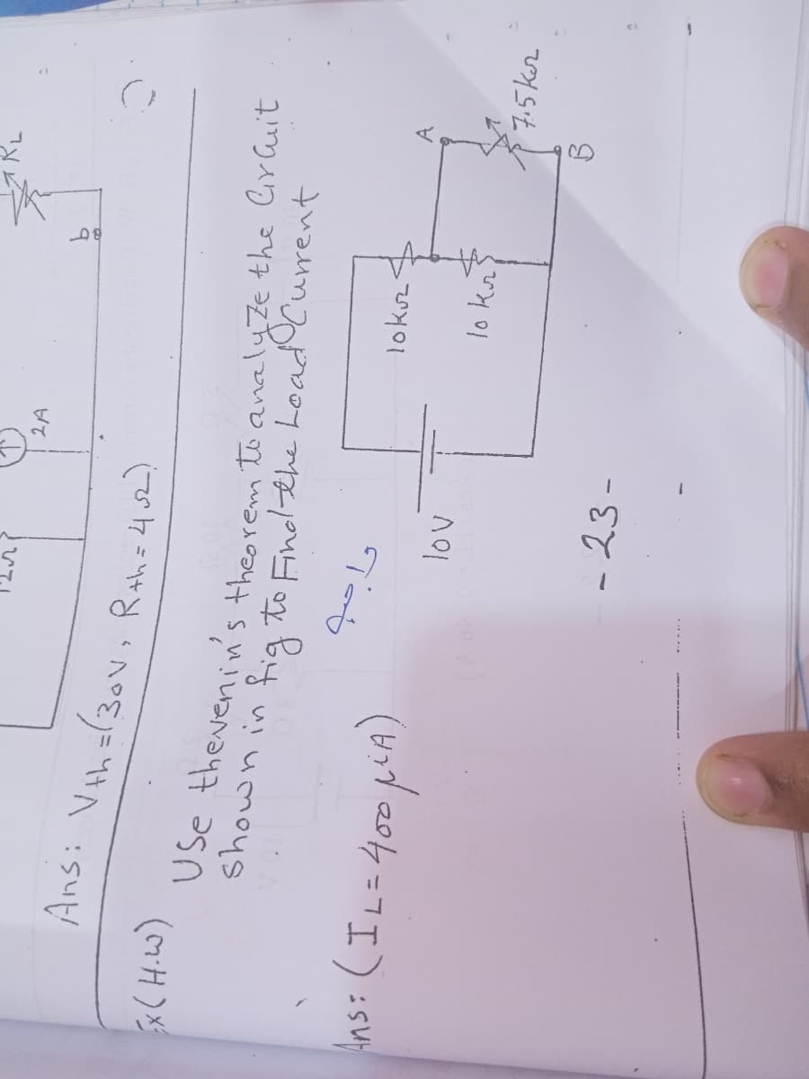 2A
Ans: Vth=(30v, Rth=42)
shown in
fig to Findlthe
current
lokuz.
ins: (IL=400 pLA)
A
lo kr
7.5kor
-23-
