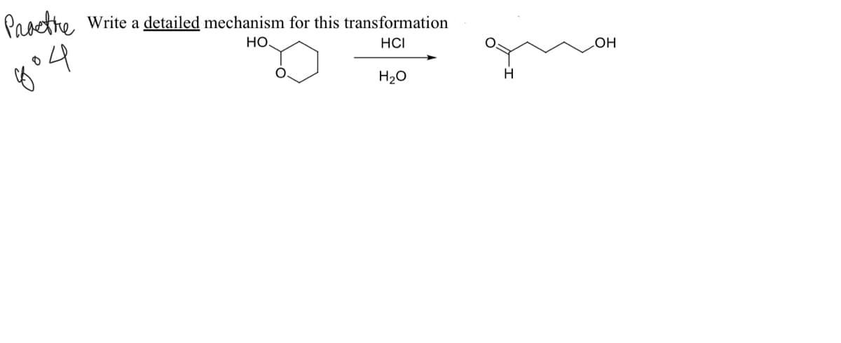 Pasethe
Write a detailed mechanism for this transformation
Но
HCI
LOH
H20
H
