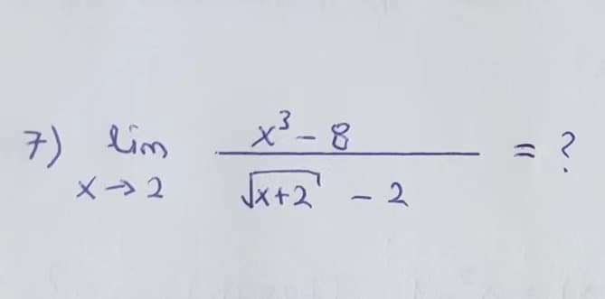 7) lim
X→ 2
x²-8
√x+2²
-2
= ?