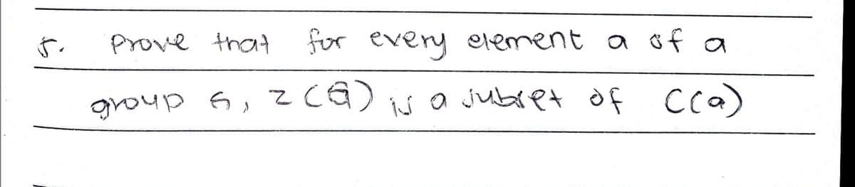 Prove that
for every element a of a
group 6, 2 (G) is a subset of ((a)