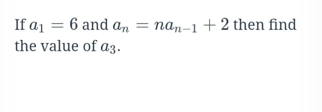 6 and an
nan-1 + 2 then find
If a1
the value of az.
