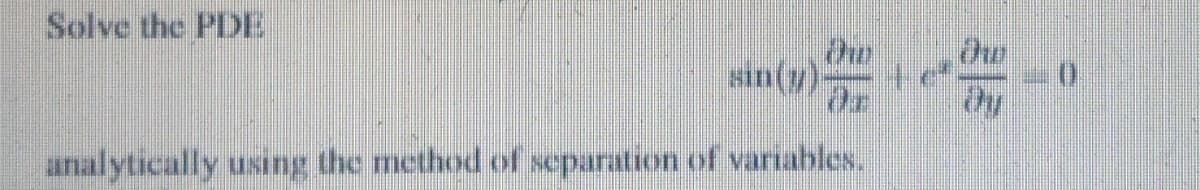 Solve the PDE
analytically using the method of separation of variables.