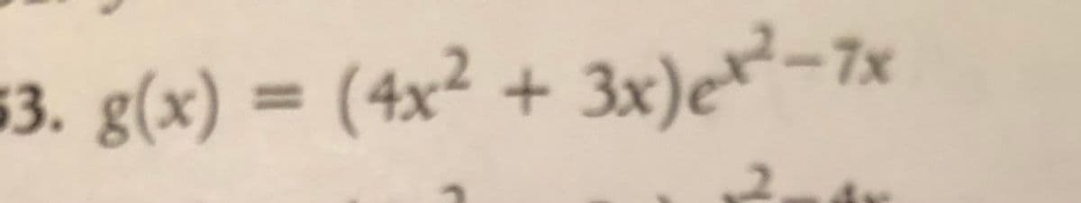 53. g(x) = (4x² + 3x)e-7x
