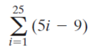 25
E (5i – 9)
i=1
