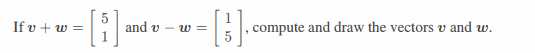 If v + w =
and v
E
ST
compute and draw the vectors and w.