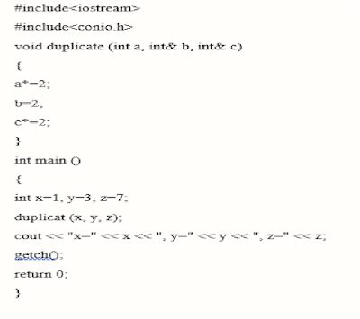 #include<iostream>
#include<conio.h>
void duplicate (int a, int& b, int& c)
a*-2;
b-2;
c*-2:
int main ()
int x-1, y=3, z=7;
duplicat (x, y, z);
cout << "x-" <<x << ", y-" <<y << ", z=" << z;
zetcho:
return 0;
