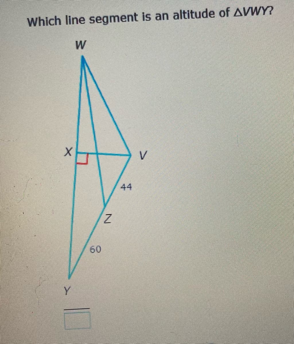 Which line segment Is an altitude of AVWY?
W
44
Z.
60
