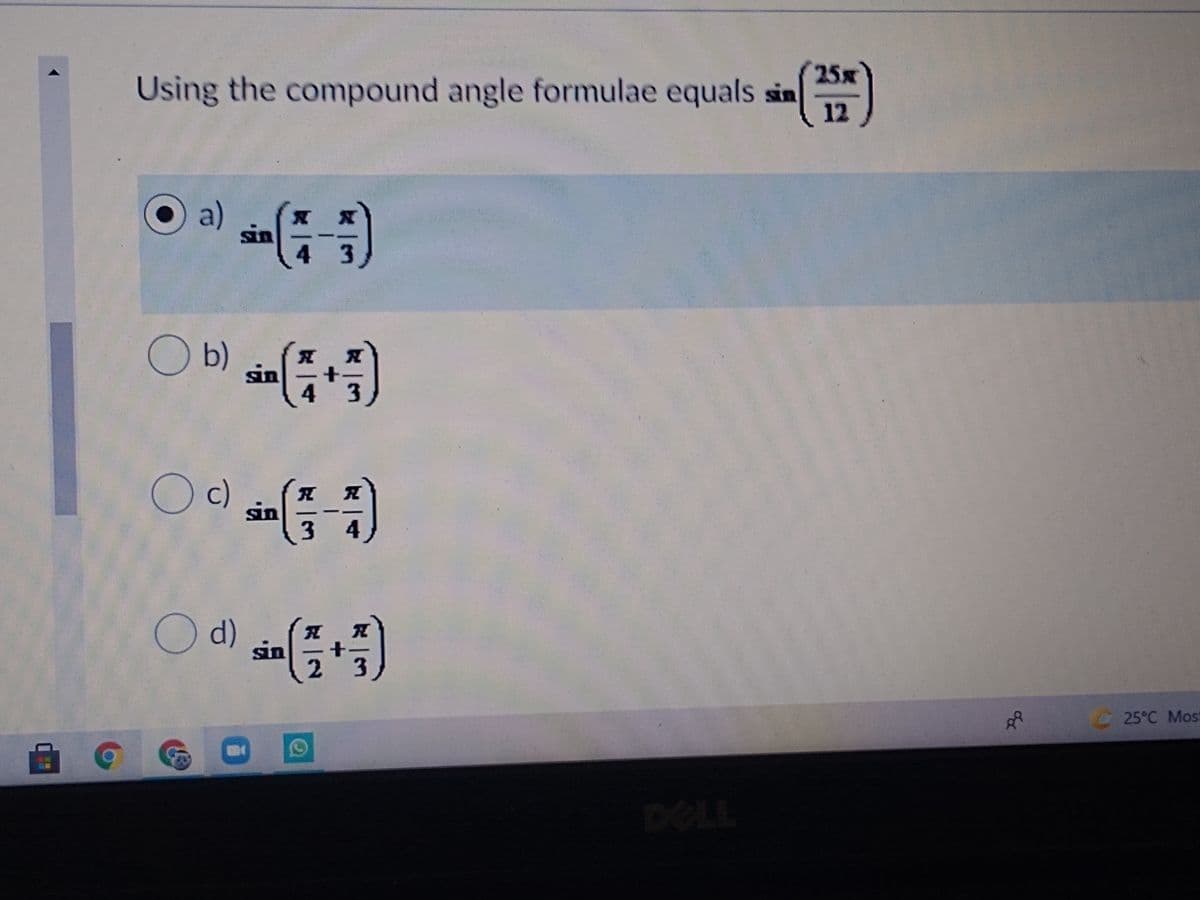 25x
Using the compound angle formulae equals sin
12
Oa)
4 3
b)
sin
+
43
Oc)
sin
d)
sin
2.
25°C Most
