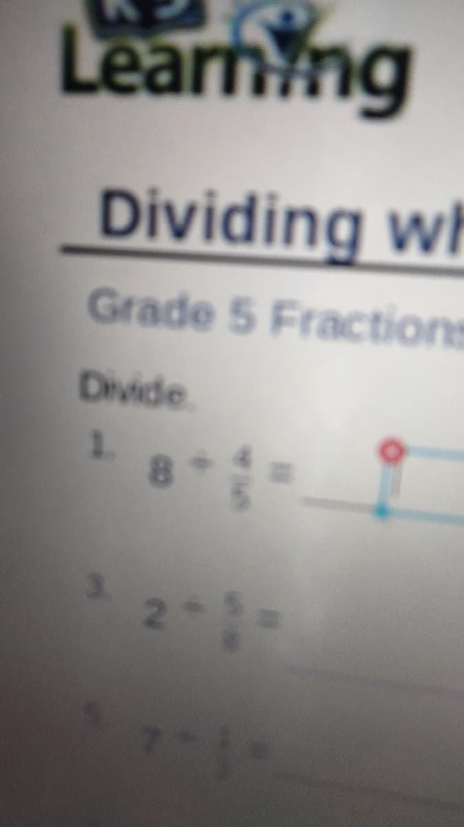 Learning
Dividing wh
Grade 5 Fractions
Divide
1.
8.
