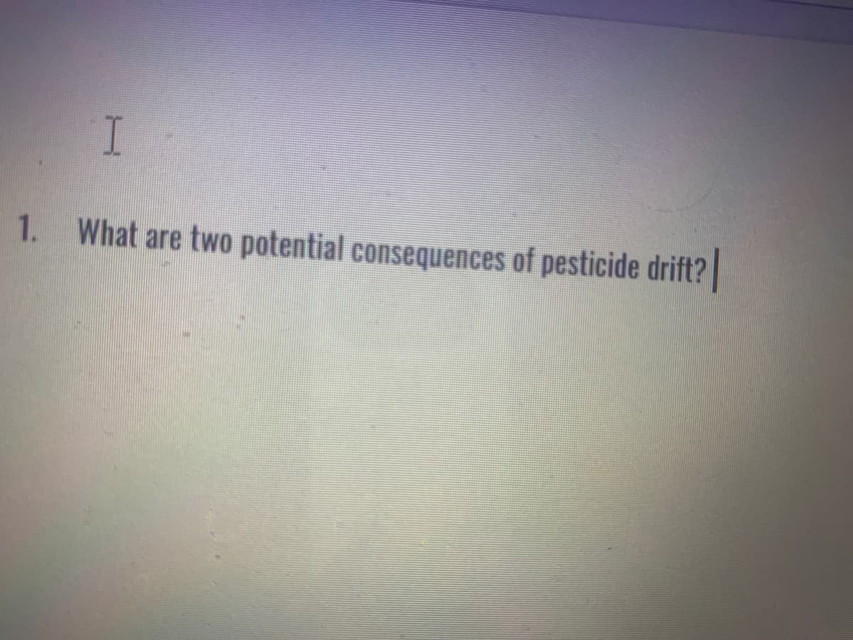 1. What are two potential consequences of pesticide drift?
