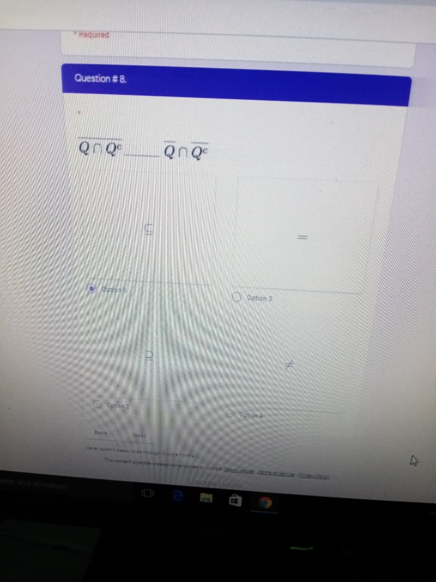 THequired
Question #8.
Opuon
Option 3
Option 2
Option 4
Back
Nekt
Never submit cassords through Google Forms
Tha contentsPNrer creaed nor andorsed
SLA-ums.st ienise EsY
web and Windows
