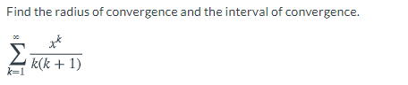 Find the radius of convergence and the interval of convergence.
L k(k + 1)
k=1
