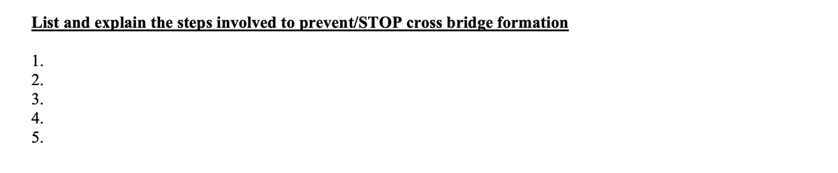 List and explain the steps involved to prevent/STOP cross bridge formation
1.
2.
3.
4.
5.
