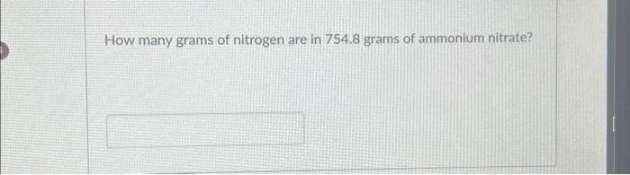 How many grams of nitrogen are in 754.8 grams of ammonium nitrate?