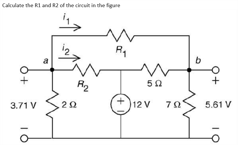 Calculate the R1 and R2 of the circuit in the figure
Ry
a
5Ω
R2
2Ω
12 V
7Ω.
5.61 V
3.71 V
