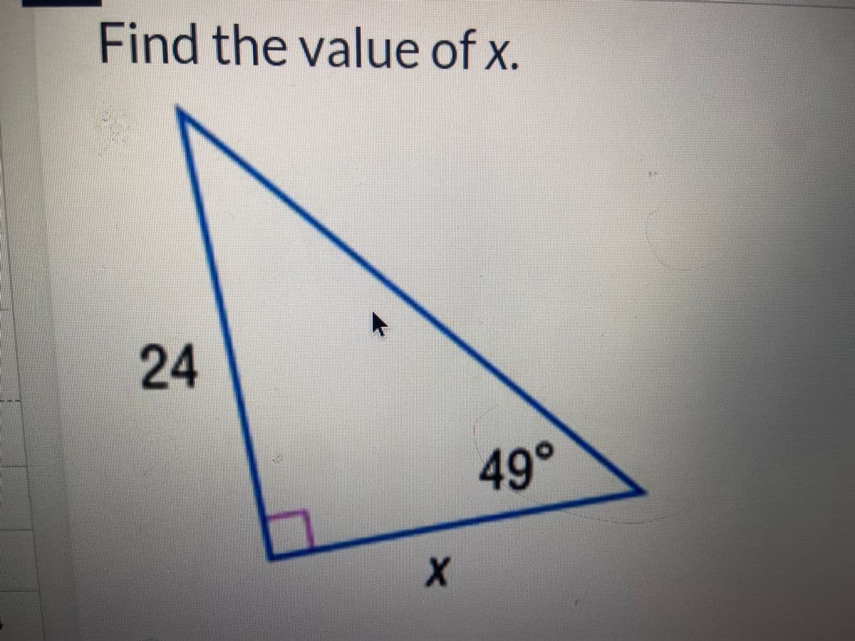 Find the value of x.
24
NM
X
49°