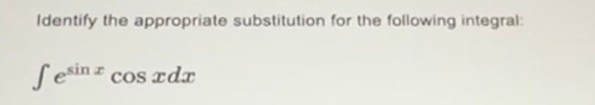 Identify the appropriate substitution for the following integral:
r
Sesin cos rdr