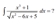 х +1
dx = ?
(x*
-бх +5
