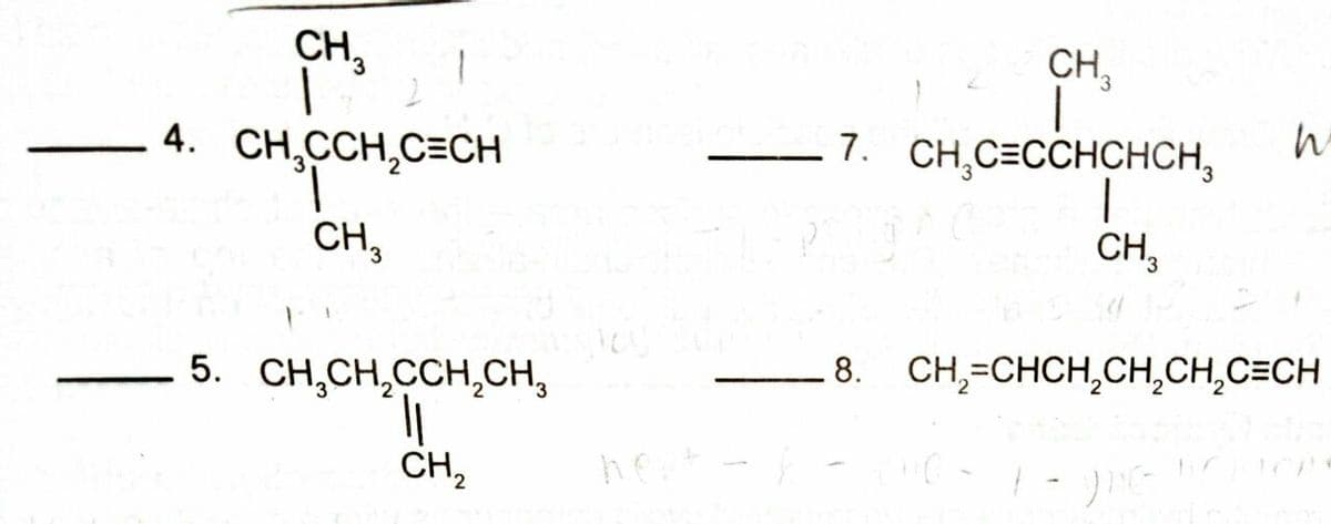 CH,
CH,
7. CH,C=CCHCHCH,
4. CH,CCH,C=CH
CH3
CH,
8. CH,=CHCH,CH,CH,C=CH
5. CH,CH,CCH,CH,
CH,
