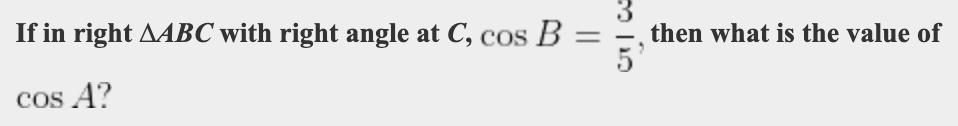 If in right AABC with right angle at C, cos B :
then what is the value of
cos A?
