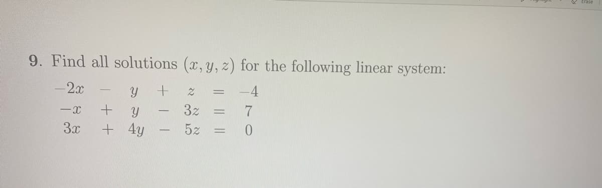 Erase
9. Find all solutions (x, y, z) for the following linear system:
-2x
-4
3z
7
-
3x
+ 4y
5z
-
