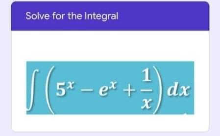 Solve for the Integral
5* – ex +
dx
